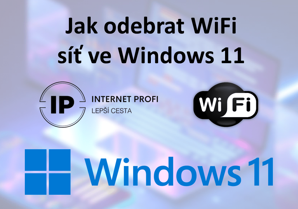 Radíme: Jak odebrat WiFi síť ve Windows 11